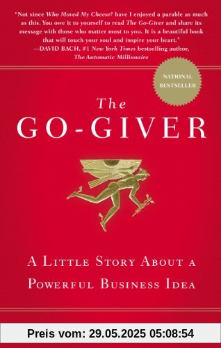 The Go-Giver: A Little Story About a Powerful Business Idea: A Suprising Way of Getting More Than You Expect