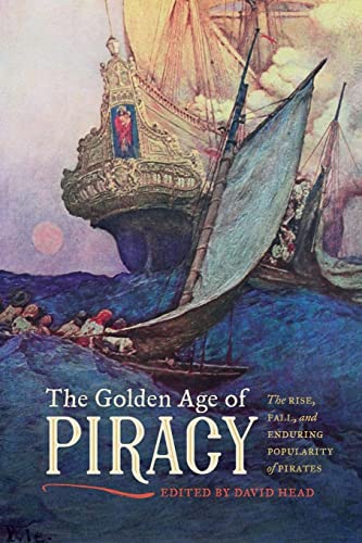 The Golden Age of Piracy: The Rise, Fall, and Enduring Popularity of Pirates