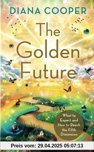 The Golden Future: What to Expect and How to Reach the Fifth Dimension The Golden Future: What to Expect and How to Reach the Fifth Dimension