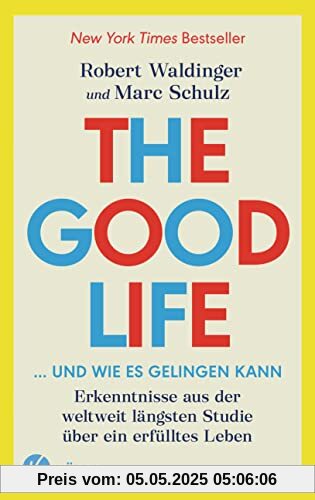 The Good Life ... und wie es gelingen kann: Erkenntnisse aus der weltweit längsten Studie über ein erfülltes Leben - New York Times Bestseller