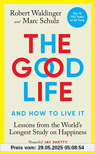 The Good Life: Lessons from the World's Longest Study on Happiness