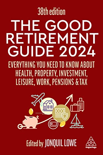 The Good Retirement Guide 2024: Everything you need to Know about Health, Property, Investment, Leisure, Work, Pensions and Tax von Kogan Page