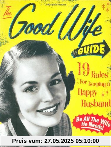 The Good Wife Guide: 19 Rules for Keeping a Happy Husband
