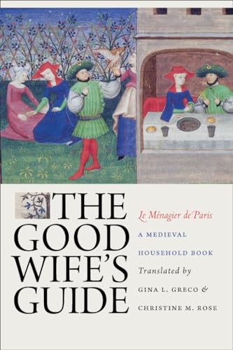 The Good Wife's Guide (Le Ménagier de Paris): A Medieval Household Book