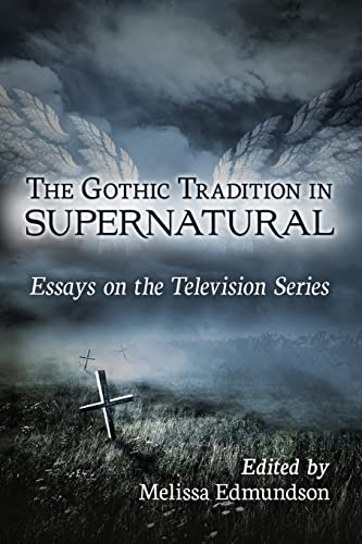 The Gothic Tradition in Supernatural: Essays on the Television Series