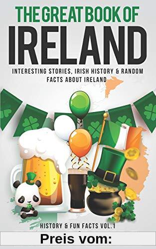 The Great Book of Ireland: Interesting Stories, Irish History & Random Facts About Ireland (History & Fun Facts, Band 1)