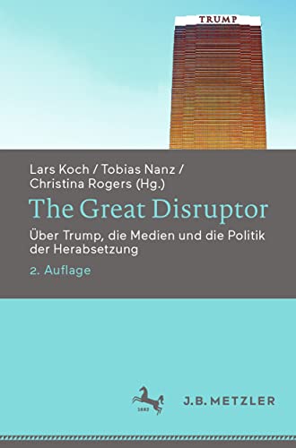 The Great Disruptor: Über Trump, die Medien und die Politik der Herabsetzung von J.B. Metzler