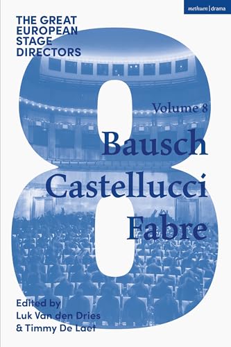 The Great European Stage Directors Volume 8: Bausch, Castellucci, Fabre (Great Stage Directors, Band 8) von Methuen Drama