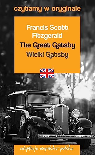 The Great Gatsby Wielki Gatsby Czytamy w oryginale: adaptacja angielsko-polska The Great Gatsby Wielki Gatsby Czytamy w oryginale: adaptacja angielsko-polska