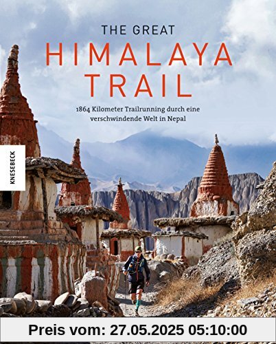 The Great Himalaya Trail: 1864 Kilometer Trailrunning durch eine bedrohte Welt in Nepal (Annapurna, Everest, Kathmandu)