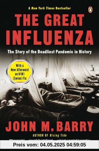 The Great Influenza: The Story of the Deadliest Pandemic in History