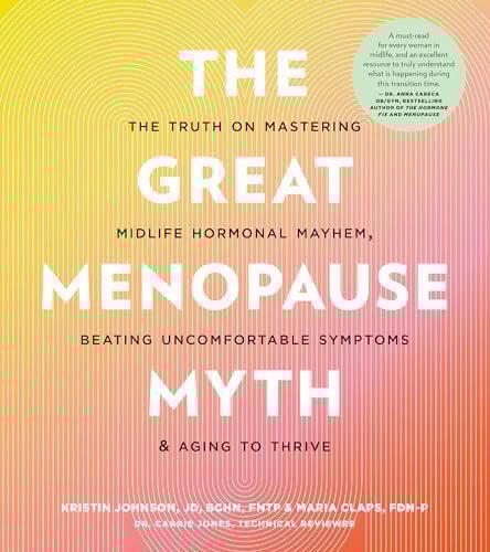 The Great Menopause Myth: The Truth on Mastering Midlife Hormonal Mayhem, Beating Uncomfortabl...