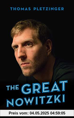 The Great Nowitzki: Das außergewöhnliche Leben des großen deutschen Sportlers