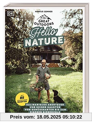 The Great Outdoors – Hello Nature: Kulinarische Abenteuer vor deiner Haustür – vom Gemüsegarten bis zum eigenen Bienenvolk. Mit 85 grandiosen Rezepten