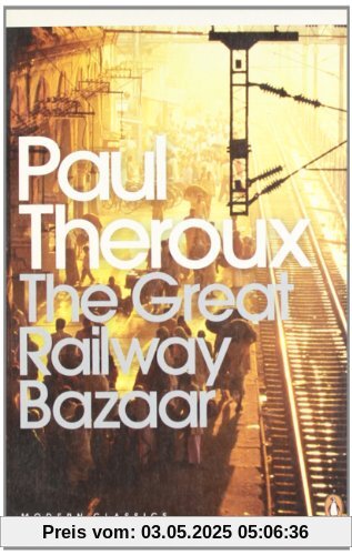 The Great Railway Bazaar: By Train Through Asia (Penguin Modern Classics)