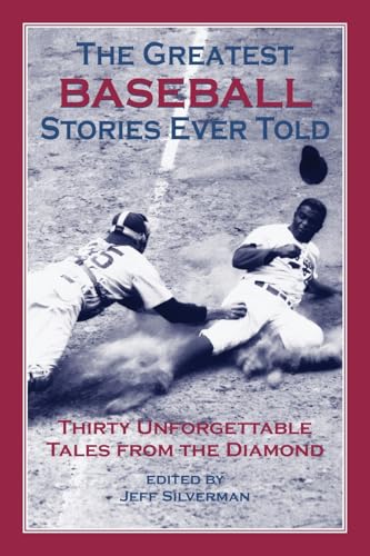 The Greatest Baseball Stories Ever Told: Thirty Unforgettable Tales From The Diamond