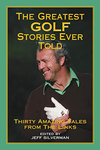 The Greatest Golf Stories Ever Told: Thirty Amazing Tales from the Links