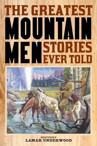 The Greatest Mountain Men Stories Ever Told von Lyons Press