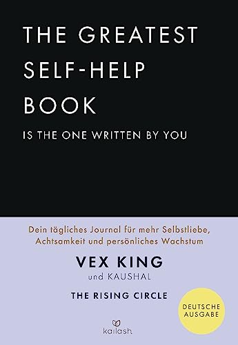 The Greatest Self-Help Book is the one written by you: Dein tägliches Journal für mehr Selbstliebe, Achtsamkeit und persönliches Wachstum von Kailash