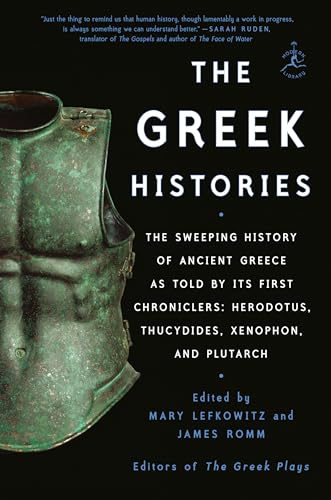 The Greek Histories: The Sweeping History of Ancient Greece as Told by Its First Chroniclers: Herodotus, Thucydides, Xenophon, and Plutarch The Greek Histories: The Sweeping History of Ancient Greece as Told by Its First Chroniclers: Herodotus, Thucydides, Xenophon, and Plutarch
