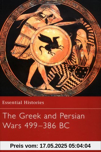 The Greek and Persian Wars 499-386 BC (Essential Histories, Band 36)