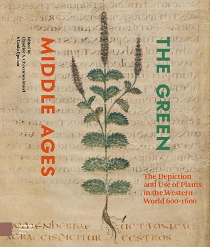The Green Middle Ages: The Depiction and Use of Plants in the Western World 600-1600 (Clavis Kunsthistorische Monografieën) von Amsterdam University Press