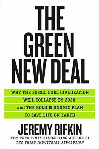 The Green New Deal: Why the Fossil Fuel Civilization Will Collapse by 2028, and the Bold Econo... The Green New Deal: Why the Fossil Fuel Civilization Will Collapse by 2028, and the Bold Econo...