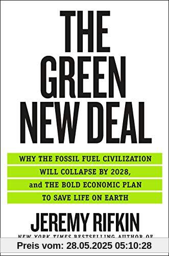 The Green New Deal: Why the Fossil Fuel Civilization Will Collapse by 2028, and the Bold Economic Plan to Save Life on Earth The Green New Deal: Why the Fossil Fuel Civilization Will Collapse by 2028, and the Bold Economic Plan to Save Life on Earth