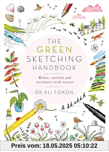 The Green Sketching Handbook: Relax, Unwind and Reconnect with Nature The Green Sketching Handbook: Relax, Unwind and Reconnect with Nature