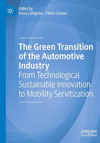 The Green Transition of the Automotive Industry: From Technological Sustainable Innovation to Mobility Servitization The Green Transition of the Automotive Industry: From Technological Sustainable Innovation to Mobility Servitization von MACMILLAN
