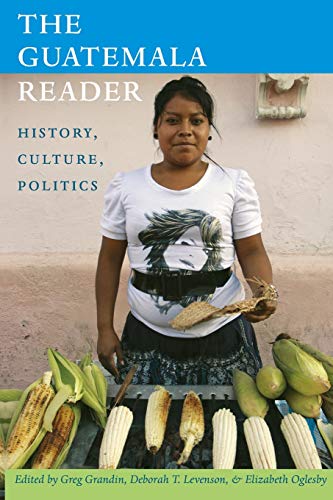 The Guatemala Reader: History, Culture, Politics (Latin America Readers)