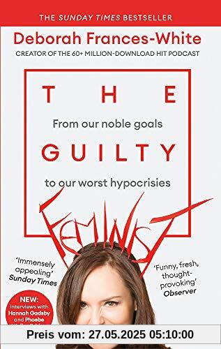The Guilty Feminist: From our noble goals to our worst hypocrisies The Guilty Feminist: From our noble goals to our worst hypocrisies