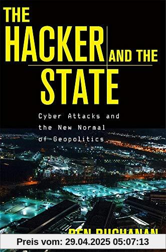 The Hacker and the State: Cyber Attacks and the New Normal of Geopolitics