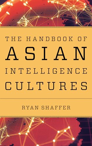The Handbook of Asian Intelligence Cultures (Security and Professional Intelligence Education Series) von Rowman & Littlefield