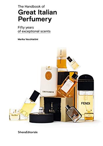 The Handbook of Great Italian Perfumery: Fifty Years of Exceptional Scents (Design & Designers)