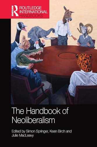 The Handbook of Neoliberalism (Routledge International Handbooks)