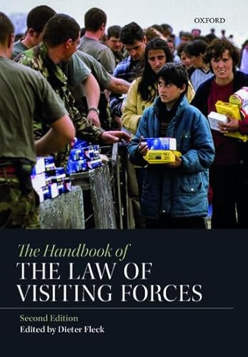 The Handbook of the Law of Visiting Forces von Oxford University Press