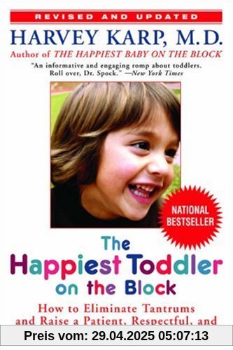 The Happiest Toddler on the Block: How to Eliminate Tantrums and Raise a Patient, Respectful, and Cooperative One- to Four-Year-Old: Revised Edition