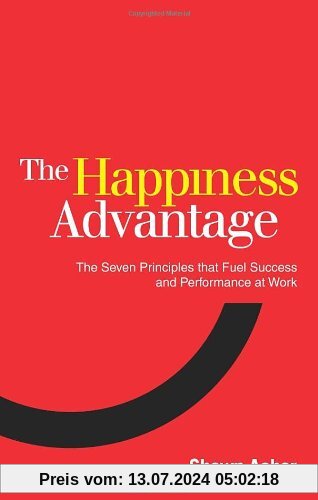 The Happiness Advantage: The Seven Principles of Positive Psychology that Fuel Success and Performance at Work