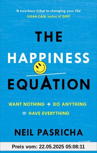 The Happiness Equation: Want Nothing + Do Anything = Have Everything