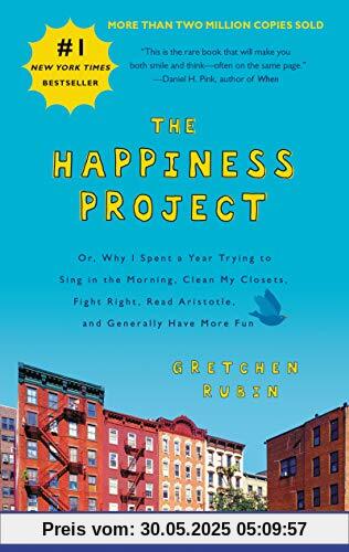 The Happiness Project  Tenth Anniversary Edition: Or, Why I Spent a Year Trying to Sing in the Morning, Clean My Closets, Fight Right, Read Aristotle, and Generally Have More Fun
