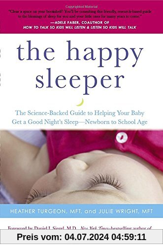 The Happy Sleeper: The Science-Backed Guide to Helping Your Baby Get a Good Night's Sleep-Newborn t o School Age