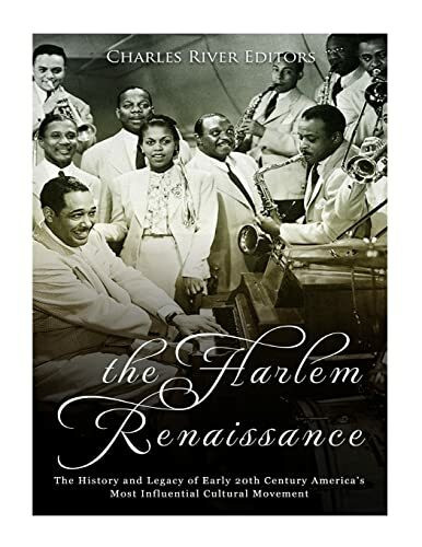 The Harlem Renaissance: The History and Legacy of Early 20th Century America’s Most Influentia... The Harlem Renaissance: The History and Legacy of Early 20th Century America’s Most Influentia...