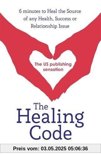 The Healing Code: 6 minutes to heal the source of your health, success or relationship issue