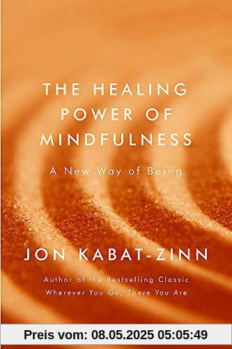 The Healing Power of Mindfulness: A New Way of Being (Coming to Our Senses 3)