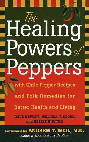 The Healing Powers of Peppers: With Chile Pepper Recipes and Folk Remedies for Better Health a... The Healing Powers of Peppers: With Chile Pepper Recipes and Folk Remedies for Better Health a...