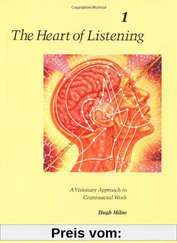 The Heart of Listening, Volume 1: A Visionary Approach to Craniosacral Work