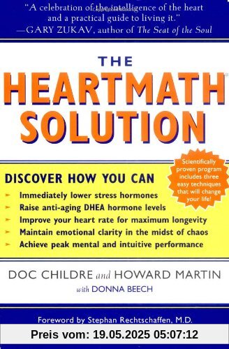 The HeartMath Solution: The Institute of HeartMath's Revolutionary Program for Engaging the Power of the Heart's Intelligence