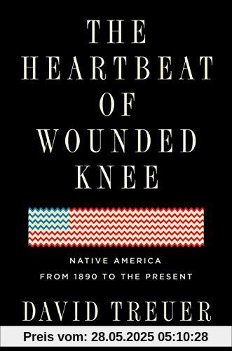 The Heartbeat of Wounded Knee: Native America from 1890 to the Present