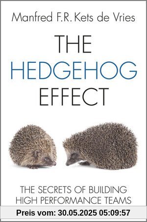The Hedgehog Effect: The Secrets of Building High Performance Teams The Hedgehog Effect: The Secrets of Building High Performance Teams